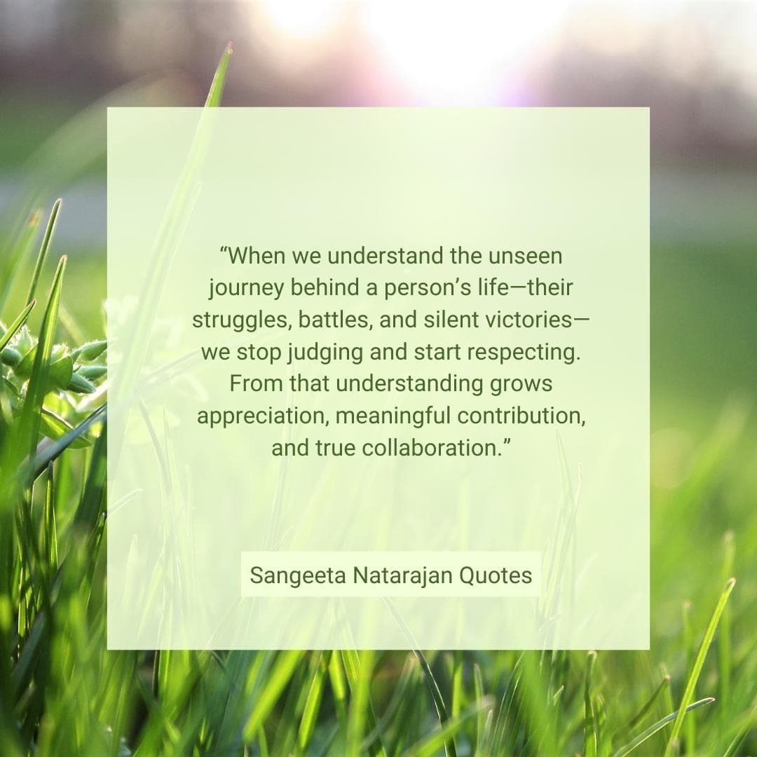 Sangeeta Natarajan quote about understanding unseen journeys, respect, and true collaboration